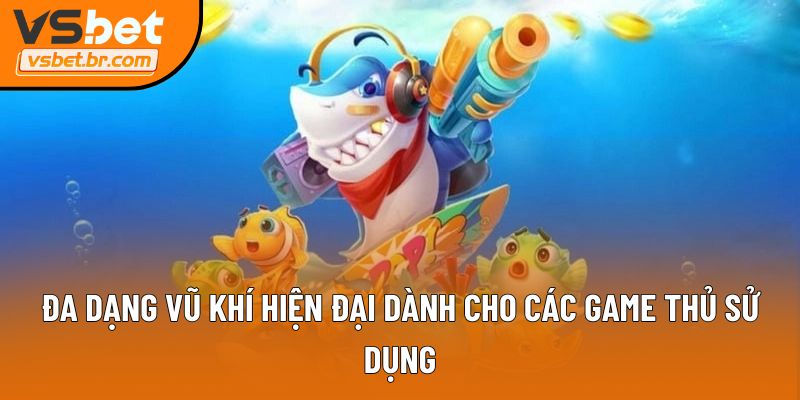 Đa dạng vũ khí hiện đại dành cho các game thủ sử dụng