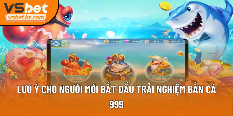 Lưu ý cho người mới bắt đầu trải nghiệm Bắn cá 999
